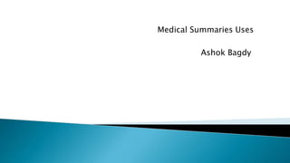 Medical Summaries Uses
Ashok Bagdy
 