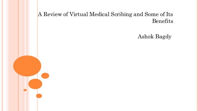 A Review of Virtual Medical Scribing and Some of Its
Benefits
Ashok Bagdy
 