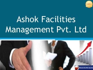 Ashok Facilities
Management Pvt. Ltd

 