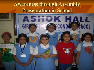 Awareness through Assembly
Presentation in School