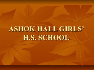 ASHOK HALL GIRLS’
   H.S. SCHOOL
 