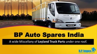 BP Auto Spares India
A wide Miscellany of Leyland Truck Parts under one roof.
 