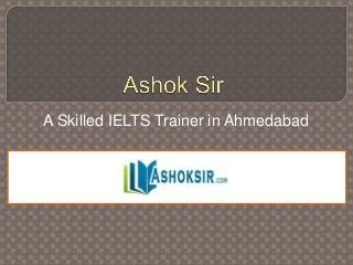 A Skilled IELTS Trainer in Ahmedabad
 