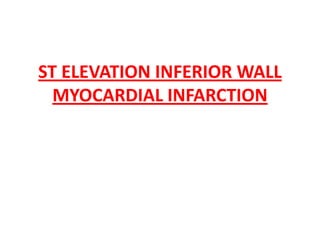 ST ELEVATION INFERIOR WALL
  MYOCARDIAL INFARCTION
 