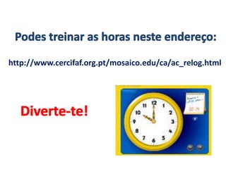 http://www.cercifaf.org.pt/mosaico.edu/ca/ac_relog.html
 