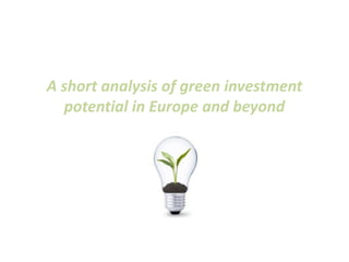 A short analysis of green investment
potential in Europe and beyond
 