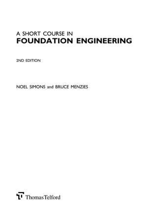 A SHORT COURSE IN
FOUNDATION ENGINEERING
2ND EDITION
NOEL SIMONS and BRUCE MENZIES
 