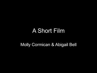 A Short Film Molly Cormican & Abigail Bell 