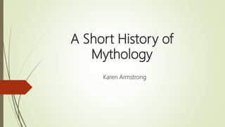 A Short History of
Mythology
Karen Armstrong
 