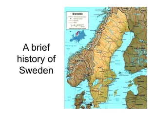 A brief
history of
Sweden
 