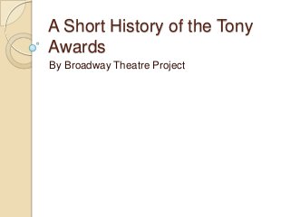 A Short History of the Tony
Awards
By Broadway Theatre Project

 