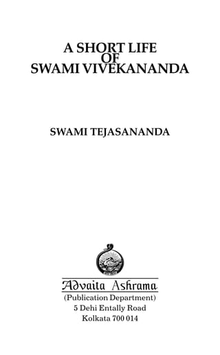 A SHORT LIFE
        OF
SWAMI VIVEKANANDA



  SWAMI TEJASANANDA




    (Publication Department)
      5 Dehi Entally Road
        Kolkata 700 014
 