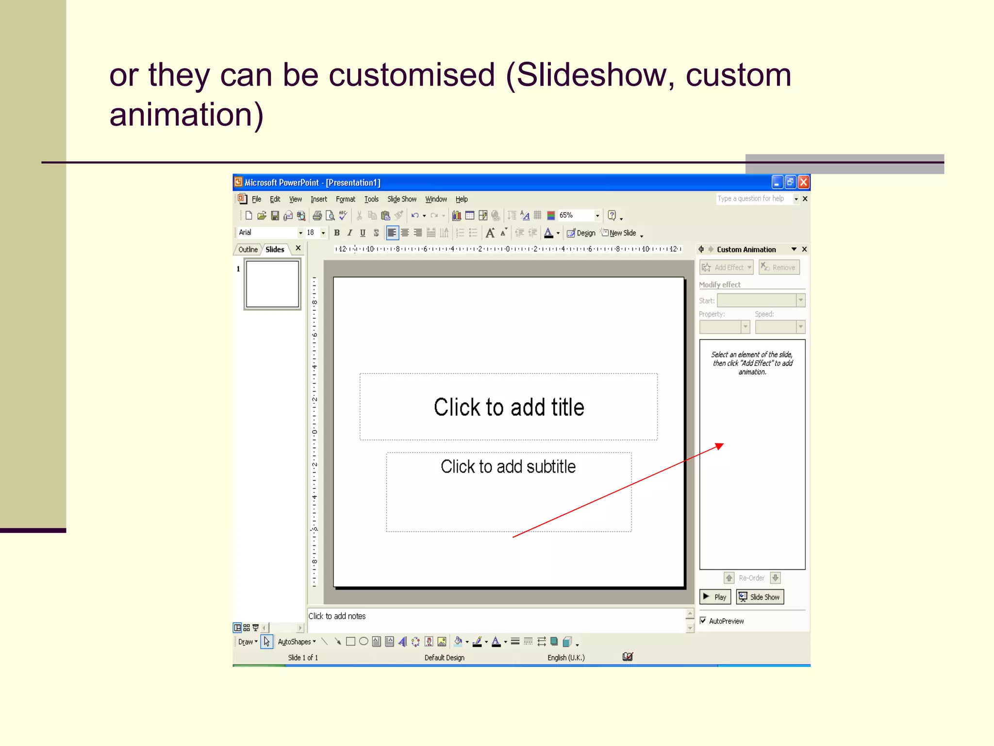 or they can be customised (Slideshow, custom animation) 