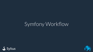 Symfony Workﬂow
 