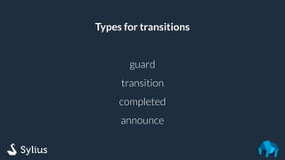 Types for transitions
guard
transition
completed
announce
 
