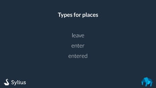 Types for places
leave
enter
entered
 