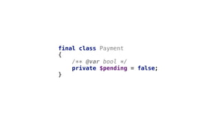 final class Payment
{
/** @var bool */
private $pending = false;
}
 