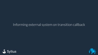 Informing external system on transition callback
 