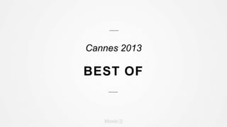 Cannes 2013
BEST OF
 