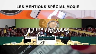 LES MENTIONS SPÉCIAL MOXIE
 