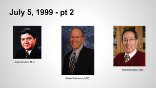 July 5, 1999 - pt 2
Jose Cordero, M.D.
Peter Patriarca, M.D.
Walt Orenstein, M.D.
 