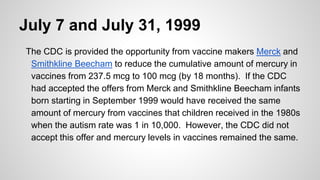 July 7 and July 31, 1999
The CDC is provided the opportunity from vaccine makers Merck and
Smithkline Beecham to reduce th...