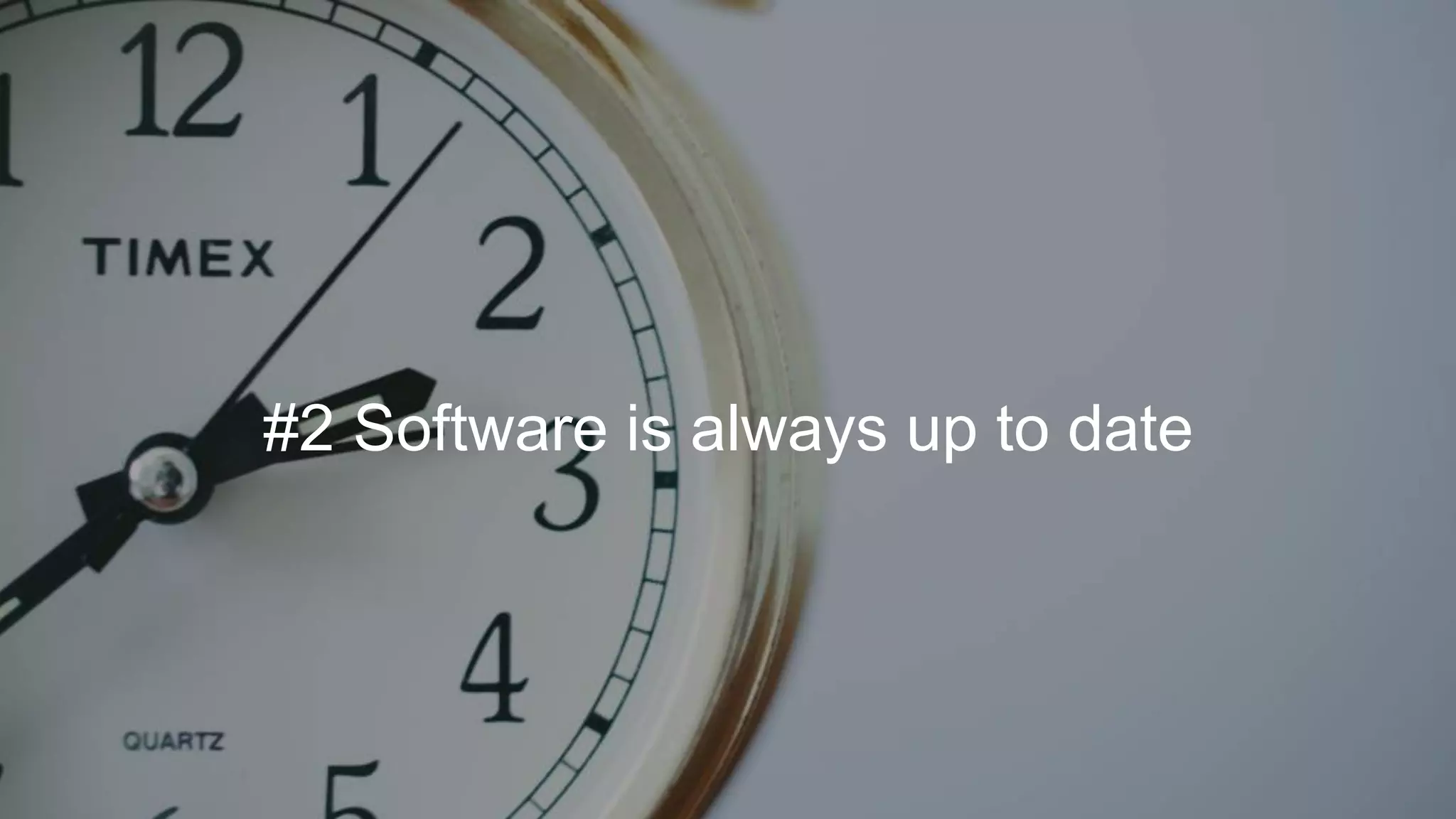#2 Software is always up to date
 