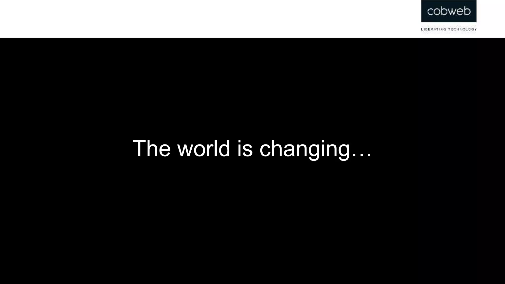 The world is changing…
 