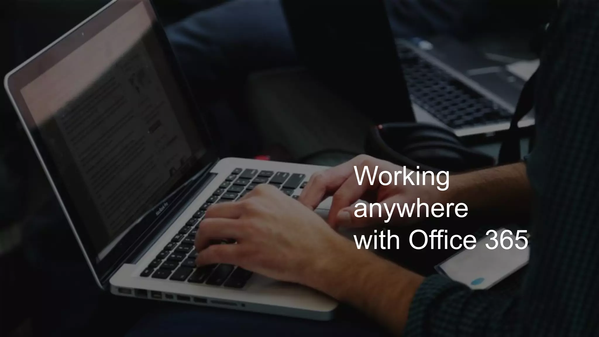 Working
anywhere
with Office 365
 