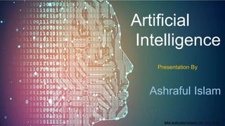 Md.Ashraful Islam,CSE 2/2,DUET
Artificial
Intelligence
Presentation By
Ashraful Islam
 