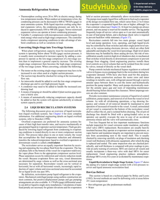 Licensed
for
single
user.
©
2018
ASHRAE,
Inc.
Ammonia Refrigeration Systems 2.21
• Thermosiphon cooling saves 20 to 30% in electric energy during
low-temperature months. When outdoor air temperature is low, the
condensing pressure can be decreased to 600 to 700 kPa (gage) in
most ammonia systems. With liquid injection cooling using ther-
mal expansion valves, the condensing pressure can only be re-
duced to approximately 850 to 900 kPa (gage). Newer motorized
expansion valves can operate at lower condensing pressures.
• Variable-Vi compressors with microprocessor control require less
total energy when used as high-stage compressors. The controller
tracks compressor operating conditions to take advantage of am-
bient conditions as well as variations in load.
Converting Single-Stage into Two-Stage Systems
When plant refrigeration capacity must be increased and the
system is operating below about 70 kPa (gage) suction pressure, it
is usually more economical to increase capacity by adding a com-
pressor to operate as the low-stage compressor of a two-stage sys-
tem than to implement a general capacity increase. The existing
single-stage compressor then becomes the high-stage compressor
of the two-stage system. When converting, consider the following:
• The motor on the existing single-stage compressor may have to be
increased in size when used at a higher suction pressure.
• The suction trap should be checked for sizing at the increased gas
flow rate.
• An intercooler should be added to cool the low-stage compressor
discharge gas and to cool high-pressure liquid.
• A condenser may need to be added to handle the increased con-
densing load.
• A means of purging air should be added if plant suction gage pres-
sure is below zero.
• A means of automatically reducing compressor capacity should
be added so that the system will operate satisfactorily at reduced
system capacity points.
2.4 LIQUID RECIRCULATION SYSTEMS
The following discussion gives an overview of liquid recircula-
tion (liquid overfeed) systems. See Chapter 4 for more complete
information. For additional engineering details on liquid overfeed
systems, refer to Stoecker (1998).
Overfeed evaporators are preferred for ammonia systems be-
cause of their high heat transfer rates, and receive mechanically or
gas-pumped liquid at evaporator suction temperature. Flash gas pro-
duced by lowering liquid refrigerant from condensing to evaporat-
ing conditions is routed directly to one or more compressor suction
levels. This process takes place in one or more vessels; the vessel
that accomplishes the final temperature reduction and ultimately
transfers the reduced-temperature liquid to overfeed evaporators or
downstream vessels is called a recirculator.
The recirculator serves an equally important function by receiv-
ing and separating the two-phase fluid from the evaporator. The liq-
uid phase falls to the bottom of the vessel for evaporator redelivery;
the vapor phase flows to the appropriate compressor suction level.
Phase separation occurs by redirection and velocity reduction inside
the vessel. Because evaporator flows can vary, vessel dimensions
are determined by surge volume as well as the cross-sectional area
necessary for separation. Recirculator vessels can be vertical or
horizontal, but as with all horizontal vessels, increasingly rapid re-
duction of vapor volume and cross-sectional area must be accounted
for as liquid levels rise past 50%.
By definition, recirculators pump liquid refrigerant to the evapo-
rators. Mechanical centrifugal pumps using sealless construction are
most common, but positive-displacement pumps and gas pumping
arrangements are also available. A 170 kPa (gage) differential usual-
ly can deliver liquid to single-story installations. Calculations of static
head penalty are necessary for greater elevations and for evaporators
held at suction pressures substantially above recirculator pressure.
The pumps must supply liquid flow sufficient to feed each evaporator
at the design recirculated flow rate, which varies from 2.5 to 6 times
the evaporator’s evaporated liquid flow rate or higher, although 3 to
4 are common values (see Chapter 4). At least two pumps are always
present, and one pump is reserved for standby service. The lag pump
frequently keeps all service valves open so it can start automatically
in case of lead pump failure, and a discharge check valve is required
to prevent backflow while stationary (Figure 37).
Recirculator controls fall into two main groups: vessel liquid
level and pump operation. Low, operating, and high liquid levels
may be controlled by float switches and other single-point level sen-
sors, or by various analog electronic devices, which are often field
adjustable and display the vessel level percentage. High-level alarm
functions may be handled by these analog devices, but risk of mis-
calibration usually restricts high-level shutdown duty to mechanical
float switches wired directly to downstream compressors to prevent
damage from slugging. Good engineering practice installs these
level controls on a level column that can be isolated from the vessel
by valves, instead of directly on the vessel shell.
Pump controls include mechanical bypass regulators or solenoid
valves to bypass excess pumpage back to the recirculator during low
evaporator demand; VFDs have also been used for this purpose.
Sealless pump construction encloses the motor rotor and stator
windings in metallic cans, with refrigerant passed through a narrow
annular space between them to cool the motor and hydraulically
position the pump impeller. Many such pumps electronically mon-
itor the annular space gap and warn of impending maintenance
should bearing failure decrease this clearance. Motor amperage sen-
sors are also common.
Periodic recirculator maintenance consists of liquid-level control
calibration, pump repairs, and removal of oil from the vessel or level
column. As with all oil-draining operations, a log showing fre-
quency and volume of oil removal should be maintained to alert
operators of increased oil transfer to the vessel. A small, uninsulated
oil pot vessel is connected to the bottom of the recirculator vessel
shell to collect the oil, and is isolated before draining. The oil pot oil
discharge line should be fitted with a spring-loaded valve so an
operator can quickly evacuate the area in case of an accidental
ammonia release and the valve will automatically close.
Two less frequent but no less important maintenance functions
include inspection for vessel corrosion under insulation, and safety
relief valve (SRV) replacement. Recirculators are usually heavily
insulated because they operate at evaporator suction temperature, so
vapor barrier and insulation integrity are important to prevent mois-
ture from accumulating next to the vessel shell. This is usually
checked by removing carefully cut plugs of insulation and checking
vessel wall thickness with ultrasonic equipment, after which the plug
is replaced and sealed. The same inspection sites are checked peri-
odically, and wall thickness is compared with prior readings to pro-
vide an early warning of corrosion. SRVs are used on all vessels and
usually incorporate a three-way valve with dual SRVs for easier
replacement. Good engineering practice replaces atmospheric-
discharge SRVs every five years or as dictated by maintenance expe-
rience.
Liquid Recirculation in Single-Stage System. Figure 37 shows
the piping of a typical single-stage system with a low-pressure re-
ceiver and liquid ammonia recirculation feed.
Hot-Gas Defrost
This section is based on a technical paper by Briley and Lyons
(1992). Several methods are used for defrosting coils in areas below
4°C room temperature:
• Hot refrigerant gas (the predominant method)
• Water
 