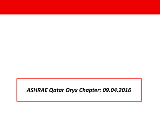 ASHRAE Qatar Oryx Chapter: 09.04.2016
 