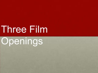 Three Film
Openings

 
