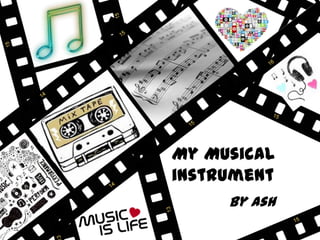 My Musical instrument By Ash 