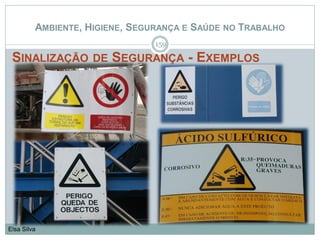 AMBIENTE, HIGIENE, SEGURANÇA E SAÚDE NO TRABALHO
SINALIZAÇÃO DE SEGURANÇA - EXEMPLOS
159
Elsa Silva
 