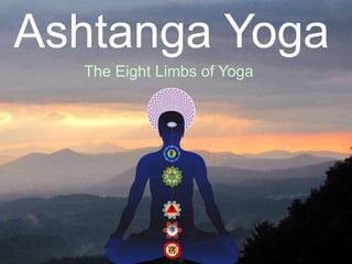 Ashtanga Yoga
The Eight Limbs of Yoga
 