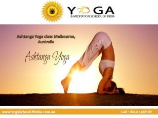 www.YogaSchoolOfIndia.com.au Call : 0410 1669 09
Ashtanga Yoga class Melbourne,
Australia
 