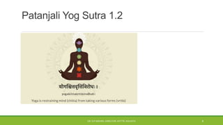 Patanjali Yog Sutra 1.2
DR. D.P.MISHRA, DIRECTOR, NITTTR, KOLKATA 6
 