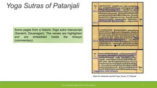 Yoga Sutras of Patanjali
Some pages from a historic Yoga sutra manuscript
(Sanskrit, Devanagari). The verses are highlighted
and are embedded inside the bhasya
(commentary).
https://en.wikipedia.org/wiki/Yoga_Sutras_of_Patanjali
DR. D.P.MISHRA, DIRECTOR, NITTTR, KOLKATA 7
 
