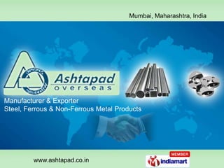 Mumbai, Maharashtra, India  Manufacturer & Exporter Steel, Ferrous & Non-Ferrous Metal Products  