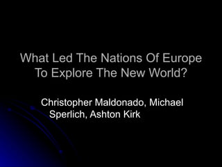 What Led The Nations Of Europe To Explore The New World? Christopher Maldonado, Michael  Sperlich, Ashton Kirk 