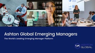 Ashton Global Emerging Managers
The World's Leading Emerging Manager Platform
 