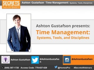 Recording
Time Management:
Systems, Tools, and Disciplines
Ashton Gustafson presents:
@AshtonGustafso
n
@AshtonGustafsonAshton Gustafson
 
