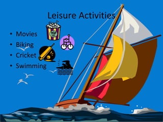 Leisure Activities Movies Biking Cricket Swimming 