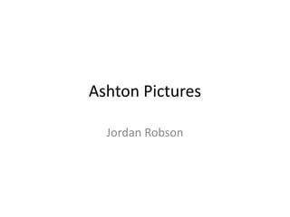 Ashton Pictures
Jordan Robson
 