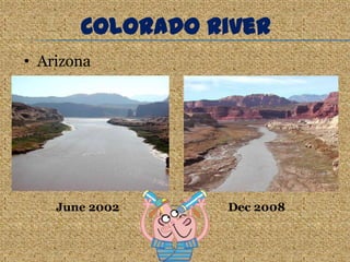 Colorado River
• Arizona




    June 2002    Dec 2008
 