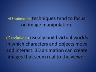 Animation Industry
The rapid advancement of technology has made
computer animation available to the masses
and the animati...