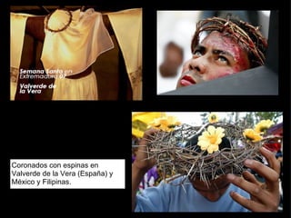 Coronados con espinas en Valverde de la Vera (España) y México y Filipinas. 