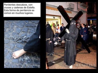 Penitentes descalzos, con cruces y cadenas de Estella. Esta forma de penitencia es común en muchos lugares. 