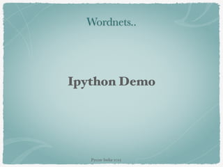 Wordnets..
Ipython Demo
Pycon-India-2015
 